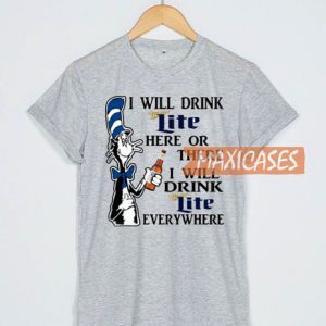 I Will Drink Miller Lite Here Or There T Shirt
