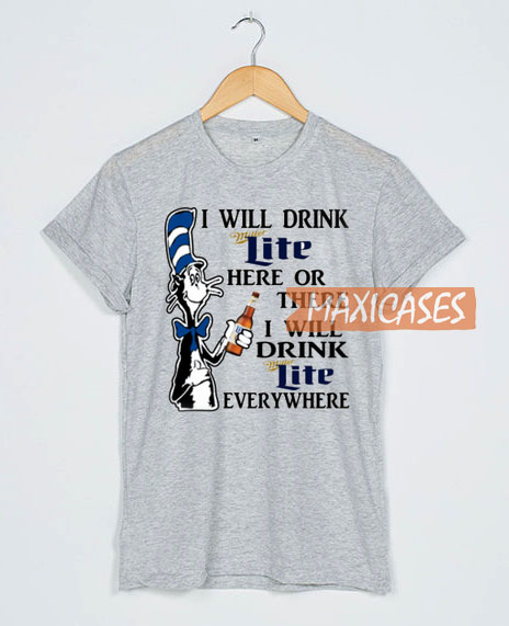 I Will Drink Miller Lite Here Or There T Shirt