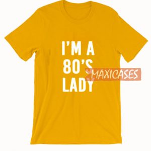 Im A 80’s Lady T Shirt