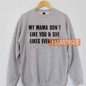 My Mama Don't Like Sweatshirt