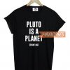 Pluto Is A Planet T Shirt
