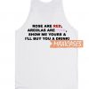 Roses are Red Areolas are Pink Show Me Yours, and I'll Buy You a Drink Tank Top