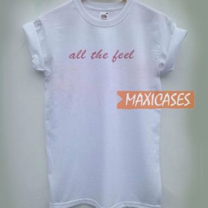 All The Feel T Shirt