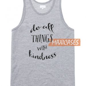 Do All Things With Kindness Tank Top