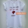 My Guy Fall In Love Not In Line T Shirt
