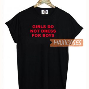 Girls Do Not Dress for Boys T Shirt