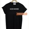 God Good T Shirt