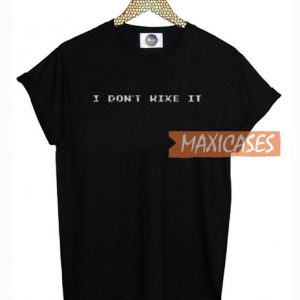 I Don't Wike It T Shirt