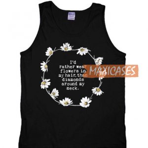 I'd Rather Wear Flowers In My Hair Tank Top