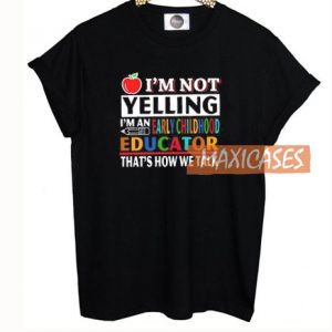 I'm Not Yelling T Shirt