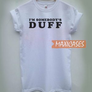 I'm Somebody's Duff T Shirt