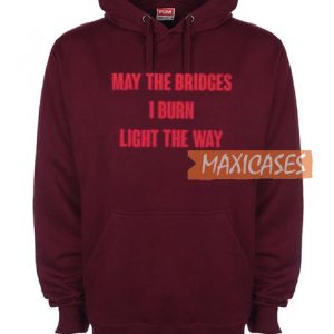 May The Bridges I Burn Hoodie