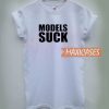 Models Suck T Shirt