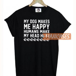 My Dog Makes Me Happy T Shirt