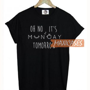 Oh No It's Monday Tomorrow T Shirt