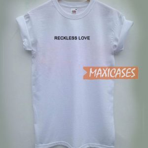 Reckless Love T Shirt
