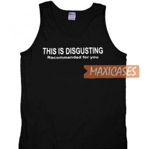 This Is Disgusting Tank Top