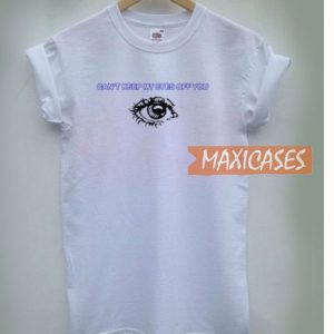 Can't Keep My Eyes Off You T Shirt