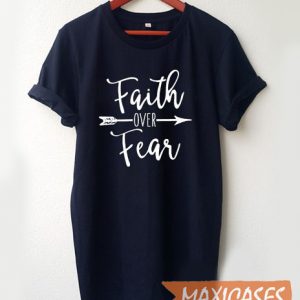 Faith Over Fear T Shirt