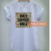 Girls Support Girls White T Shirt