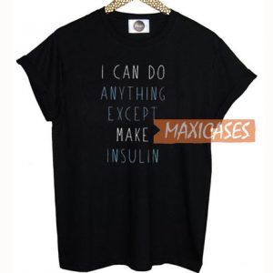 I Can Do Anything T Shirt