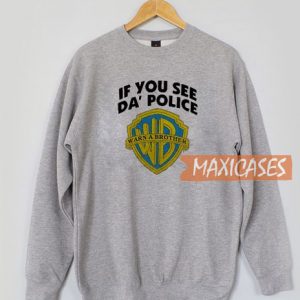 If You See Da Police Sweatshirt