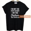 I'm Not The Step Father T Shirt