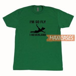 I'm So Fly I Neverland T Shirt