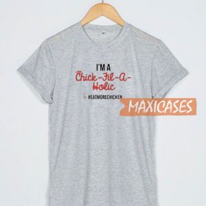 I’m A Chick Fil A Holic T Shirt