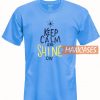 Keep Calm And Shine On T Shirt