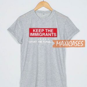 Keep The Immigrants T Shirt