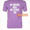 My Mother Was My Father Too T Shirt