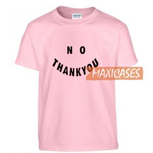 No Thank You T Shirt