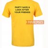 Party Safe & Look After T Shirt