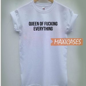 Queen Of Fucking Everything T Shirt