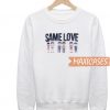 Same Love Sweatshirt