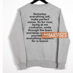 Someday Everything Will Sweatshirt