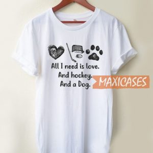 All I Need Is Love And Hockey T Shirt