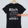 Bitch Please T Shirt