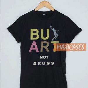 Buy Art Not Drugs T Shirt