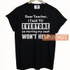 Dear Teacher I Talk To Everyone T Shirt