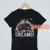Follow Your Dreams T Shirt