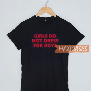 Girls Do Not Dress For Boys T Shirt