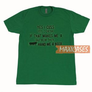 I Cuss Yes I Drink T Shirt