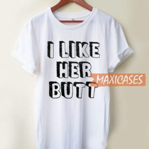 I Like Her ButtI Like Her Butt T Shirt