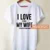 I Love it When My Wife Lets Me Play Video Games T Shirt