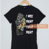 I Will Fight Your Fight T Shirt