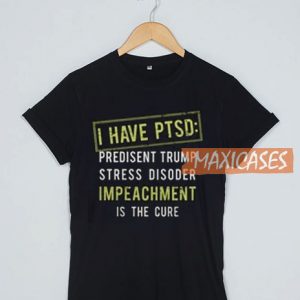 I Have I Have PTSD T Shirt