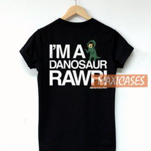 I'm A Danosaur Rawr T Shirt