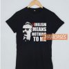 Nihilism Means Nothing To Me T Shirt